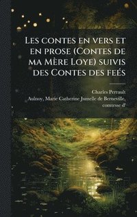 bokomslag Les contes en vers et en prose (Contes de ma MÃ¤re Loye) suivis des Contes des feÃ©s