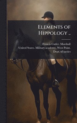 Elements of Hippology ..