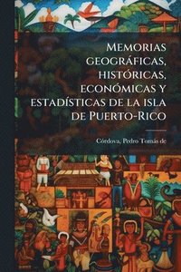 bokomslag Memorias geogràficas, histÃ3ricas, econÃ3micas y estadÃ-sticas de la isla de Puerto-Rico