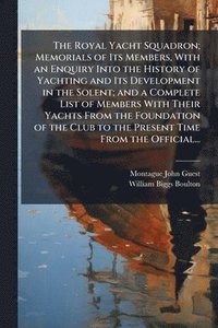 bokomslag Royal Yacht Squadron; Memorials of Its Members, With an Enquiry Into the History of Yachting and Its Development in the Solent; and a Complete List of Members With Their Yachts From the Foundation ...