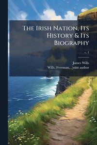 bokomslag Irish Nation, Its History & Its Biography