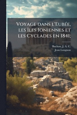 Voyage dans l'EubeÌ e, les iÌles Ioniennes et les Cyclades en 1841;