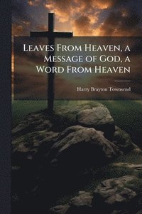 bokomslag Leaves From Heaven, a Message of God, a Word From Heaven