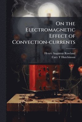 bokomslag On the Electromagnetic Effect of Convection-currents