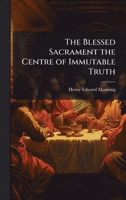 Blessed Sacrament the Centre of Immutable Truth