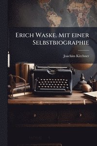 bokomslag Erich Waske. Mit einer Selbstbiographie