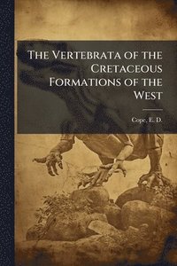 bokomslag Vertebrata of the Cretaceous Formations of the West