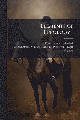 Elements of Hippology ..