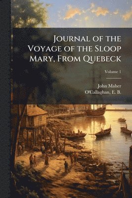 Journal of the Voyage of the Sloop Mary, From Quebeck