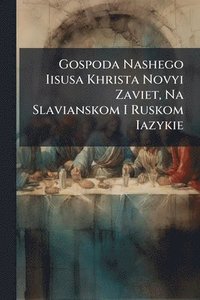 bokomslag Gospoda Nashego Iisusa Khrista Novyi Zaviet, Na Slavianskom I Ruskom Iazykie