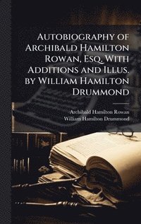 bokomslag Autobiography of Archibald Hamilton Rowan, Esq. With Additions and Illus. by William Hamilton Drummond