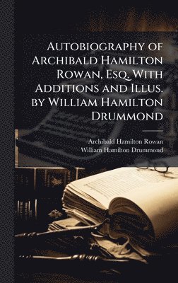 bokomslag Autobiography of Archibald Hamilton Rowan, Esq. With Additions and Illus. by William Hamilton Drummond