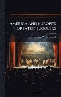 bokomslag America and Europe's Greatest Jugglers
