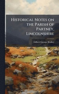 bokomslag Historical Notes on the Parish of Partney, Lincolnshire