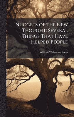 William Walker 1862-1932 Atkinson - Nuggets of the New Thought; Several Things That Have Helped People, Inbunden