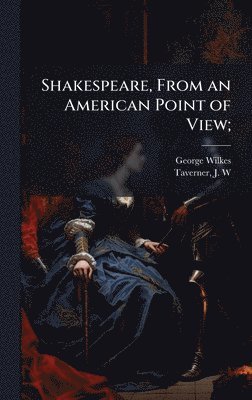 Shakespeare, From an American Point of View;