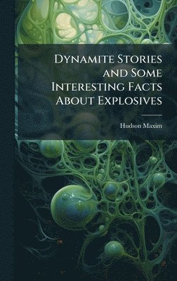 Dynamite Stories and Some Interesting Facts About Explosives