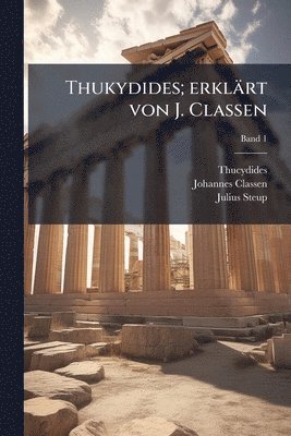 Johannes 1805-1891 Classen, Julius 1847-1925 Steup, Johannes Classen, Julius Steup - Thukydides; erklärt von J. Classen, Häftad