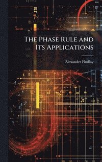 bokomslag The Phase Rule and Its Applications
