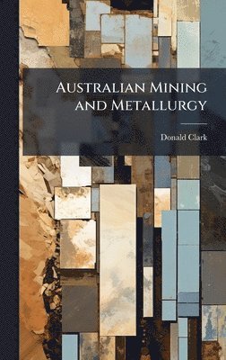 Donald Clark - Australian Mining and Metallurgy, Inbunden