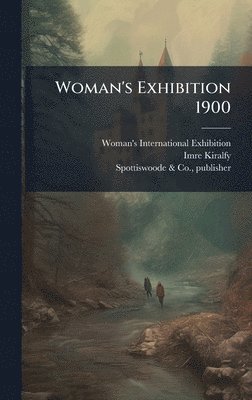 Imre 1845-1919 Kiralfy, Imre Kiralfy - Woman's Exhibition 1900, Inbunden