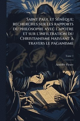 Amã(c)Dã(c)E Fleury, AmÃ©dÃ©e Fleury - Saint Paul et SÃ(c)nèque; recherches sur les rapports du philosophe avec l'apotre et sur l'infiltration du Christianisme naissant Ã travers le paganisme, Häftad