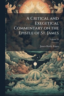 Critical and Exegetical Commentary on the Epistle of St. James