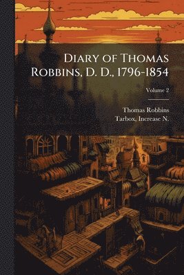 Diary of Thomas Robbins, D. D., 1796-1854