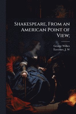 Shakespeare, From an American Point of View;