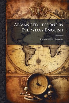 Emma Miller Bolenius, Emma Miller. Bolenius - Advanced Lessons in Everyday English, Häftad