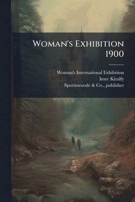 Imre 1845-1919 Kiralfy - Woman's Exhibition 1900, Häftad