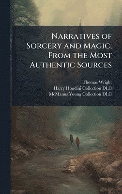 Thomas 1810-1877 Wright - Narratives of Sorcery and Magic, From the Most Authentic Sources, Inbunden