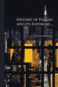 bokomslag History of Passaic and Its Environs ...