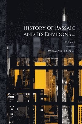 bokomslag History of Passaic and Its Environs ...