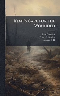 bokomslag Kent's Care for the Wounded