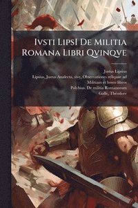 bokomslag Ivsti LipsI De Militia Romana Libri Qvinqve