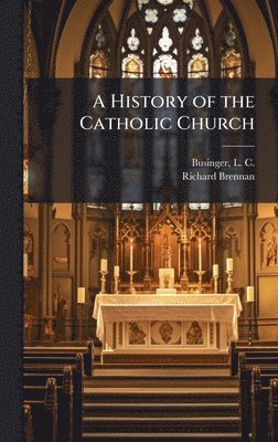 Richard Brennan - History of the Catholic Church, Inbunden