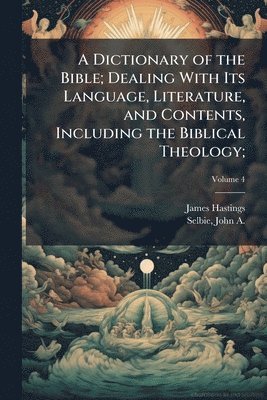 Dictionary of the Bible; Dealing With Its Language, Literature, and Contents, Including the Biblical Theology;