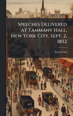 Speeches Delivered at Tammany Hall, New York City, Sept. 2, 1852