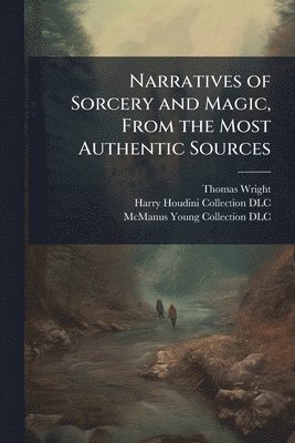 Thomas 1810-1877 Wright, Thomas Wright - Narratives of Sorcery and Magic, From the Most Authentic Sources, Häftad