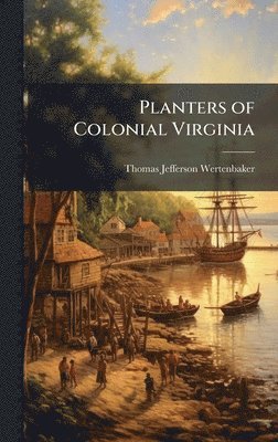 Thomas Jefferson 1879- Wertenbaker, Thomas Jefferson Wertenbaker - Planters of Colonial Virginia, Inbunden