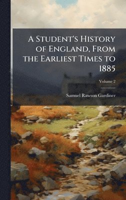 Samuel Rawson 1829-1902 Gardiner, Samuel Rawson Gardiner - Student's History of England, From the Earliest Times to 1885, Inbunden
