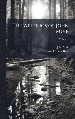 John 1838-1914 Muir, William Frederic 1871-1936 Badè, William Frederic 1871-1936 BadÃ¨, John Muir, William Frederic Badè - Writings of John Muir, Inbunden