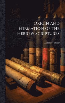 Origin and Formation of the Hebrew Scriptures