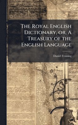 Daniel Fenning - Royal English Dictionary, or, A Treasury of the English Language, Inbunden