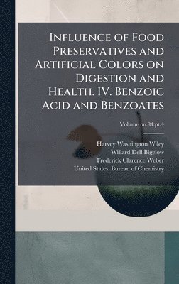 Harvey Washington 1844-1930 Wiley, Willard Dell 1866- Bigelow, Frederick Clarence 1878- Weber, Harvey Washington Wiley, Willard Dell Bigelow, Frederick Clarence Weber - Influence of Food Preservatives and Artificial Colors on Digestion and Health. IV. Benzoic Acid and Benzoates, Inbunden