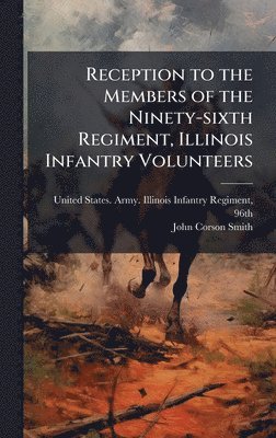 Reception to the Members of the Ninety-sixth Regiment, Illinois Infantry Volunteers