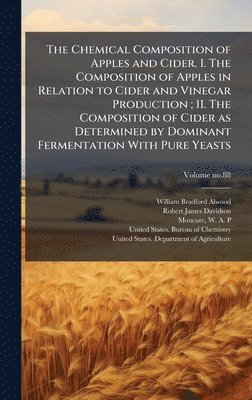 William Bradford 1859-1946 Alwood, Robert James Davidson, William Bradford Alwood - Chemical Composition of Apples and Cider. I. The Composition of Apples in Relation to Cider and Vinegar Production; II. The Composition of Cider as Determined by Dominant Fermentation With Pure Yeasts, Inbunden