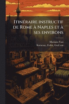 Mariano 1744-1820 Vasi, Mariano Vasi - ItinÃ(c)raire instructif de Rome Ã Naples et Ã ses environs, Häftad