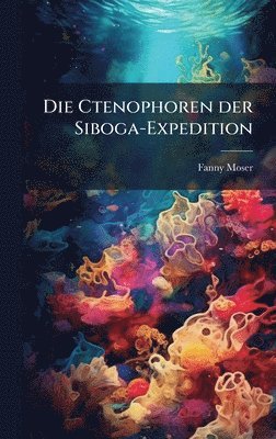 Fanny Moser - Ctenophoren der Siboga-Expedition, Inbunden
